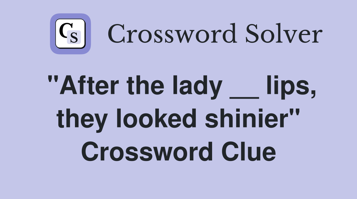 "After the lady __ lips, they looked shinier" Crossword Clue