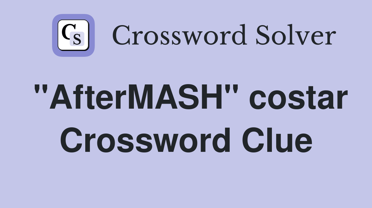 "AfterMASH" costar Crossword Clue