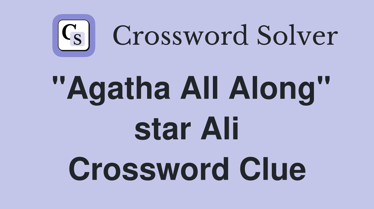 "Agatha All Along" star Ali Crossword Clue