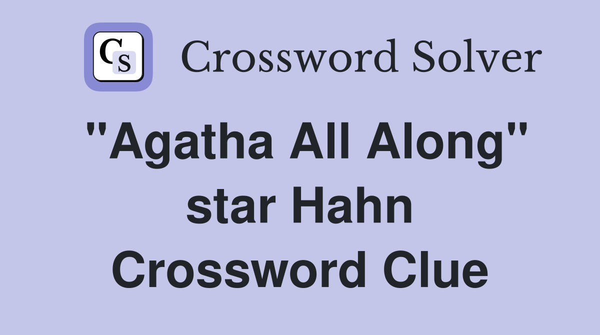 "Agatha All Along" star Hahn Crossword Clue
