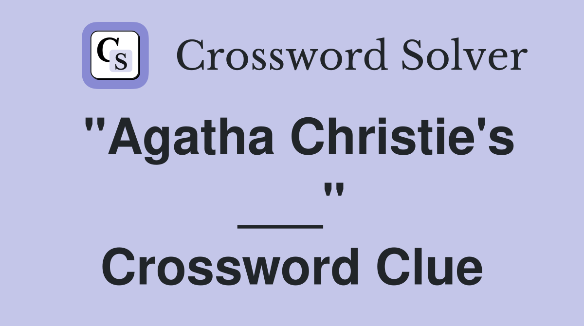 "Agatha Christie's ___" Crossword Clue