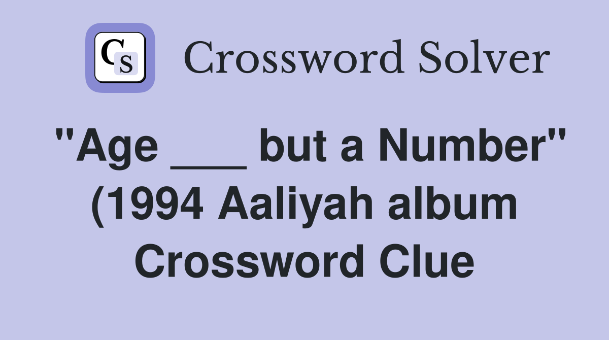 quot Age but a Number quot (1994 Aaliyah album) Crossword Clue Answers quot Age but a Number quot (1994 Aaliyah album) Crossword Clue Answers