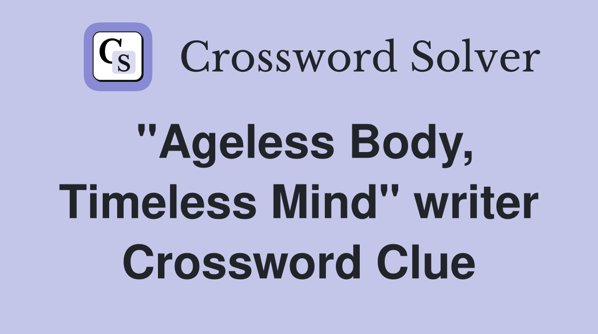 "Ageless Body, Timeless Mind" writer Crossword Clue
