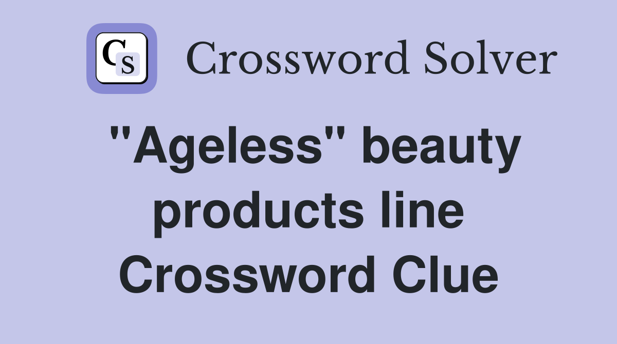 "Ageless" beauty products line Crossword Clue