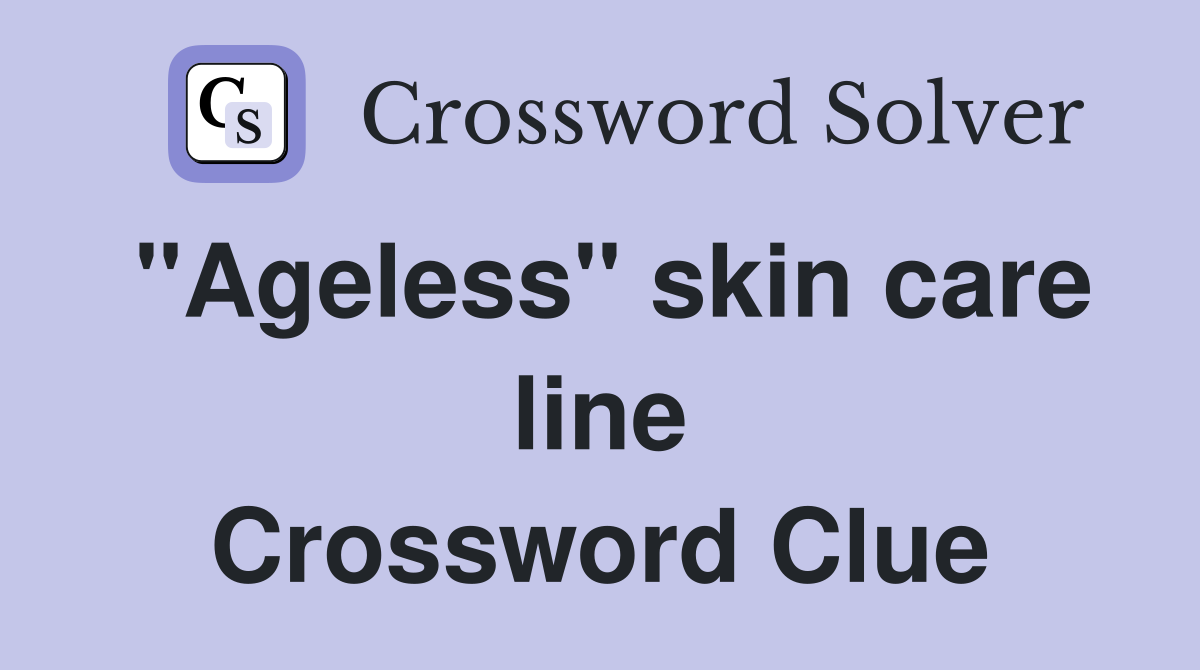 "Ageless" skin care line Crossword Clue