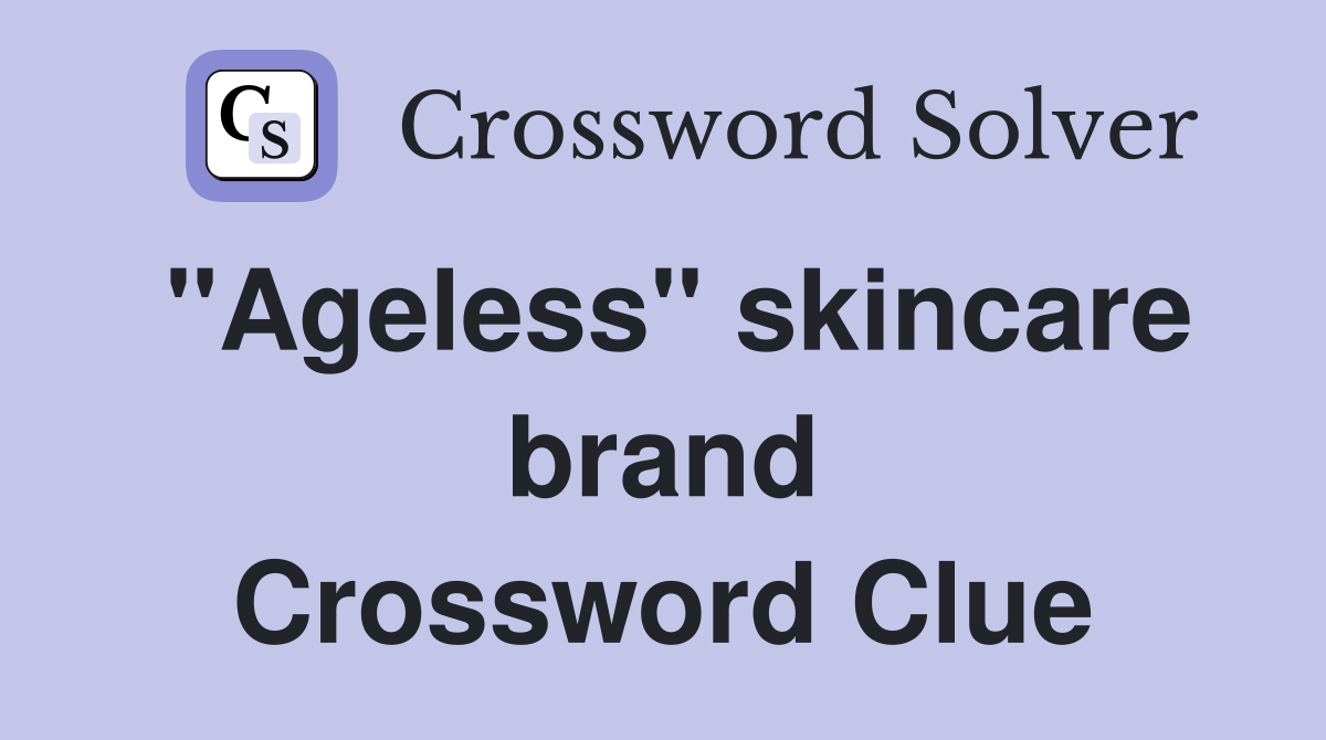 "Ageless" skincare brand Crossword Clue