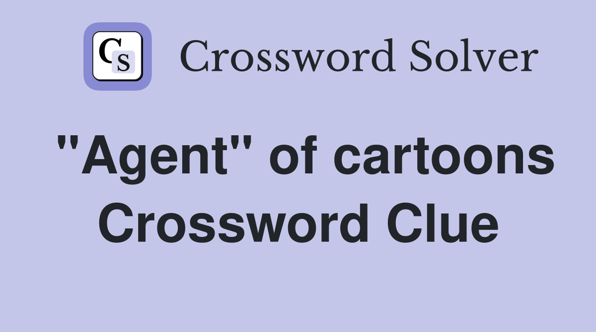 "Agent" of cartoons Crossword Clue