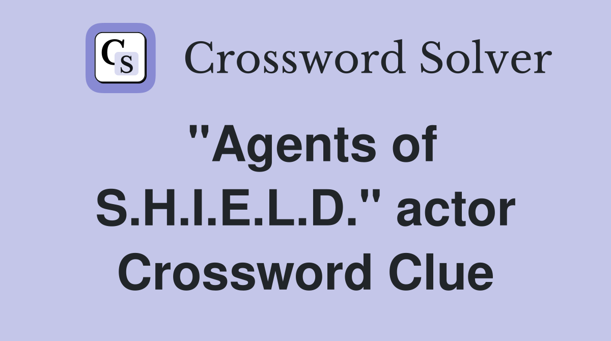"Agents of S.H.I.E.L.D." actor Crossword Clue