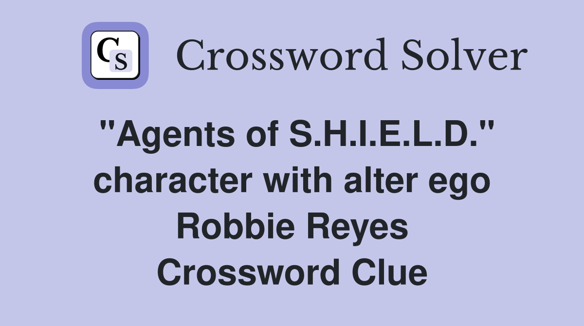 "Agents of S.H.I.E.L.D." character with alter ego Robbie Reyes Crossword Clue