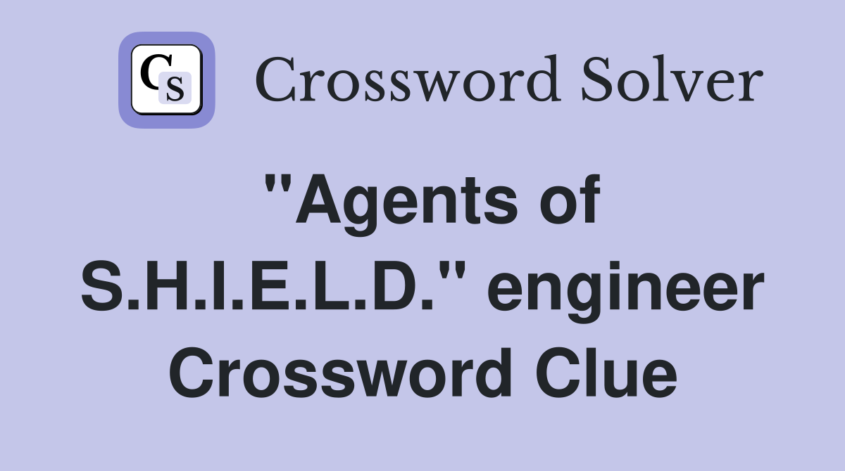 "Agents of S.H.I.E.L.D." engineer Crossword Clue