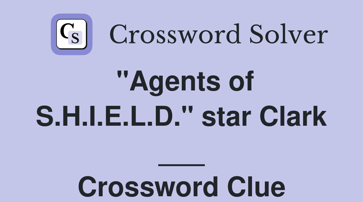 "Agents of S.H.I.E.L.D." star Clark ___ Crossword Clue