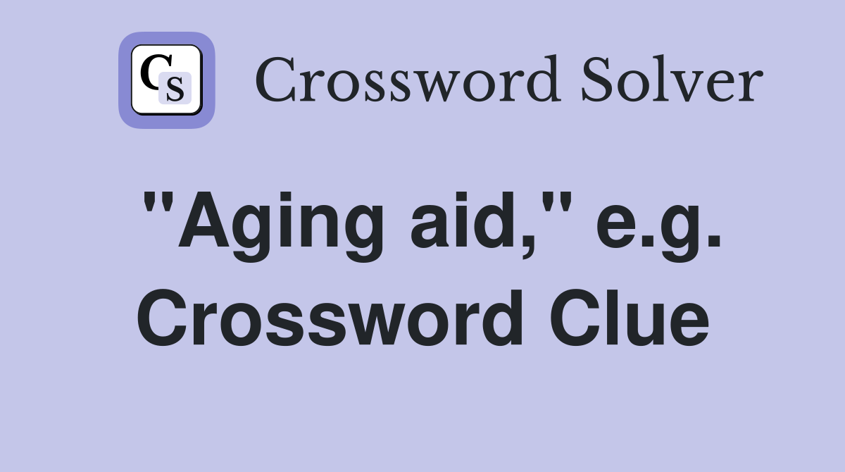"Aging aid," e.g. Crossword Clue