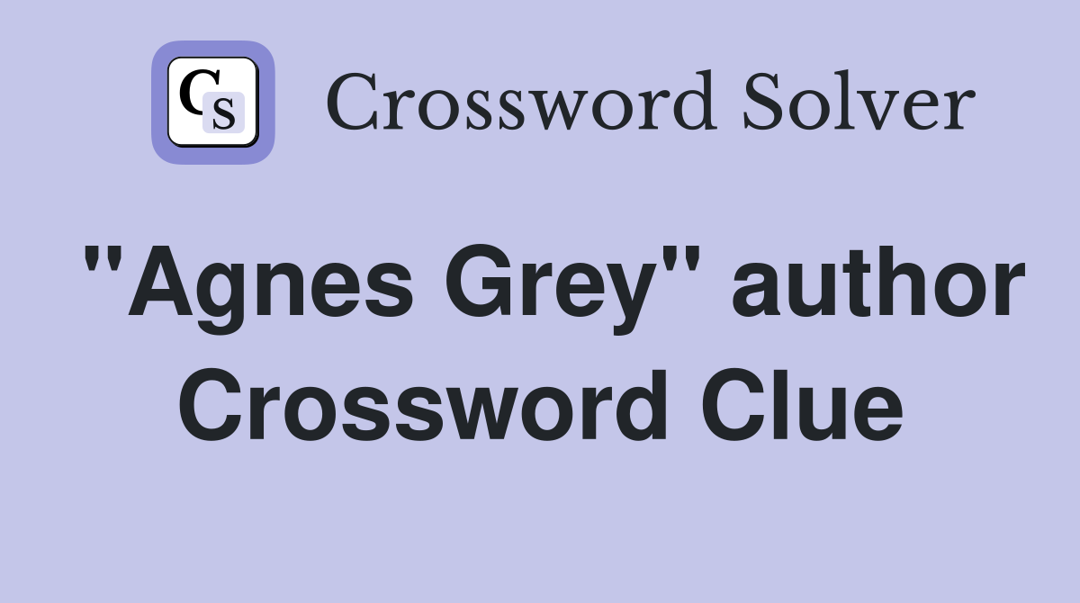 "Agnes Grey" author Crossword Clue