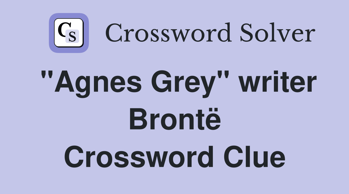 "Agnes Grey" writer Brontë Crossword Clue