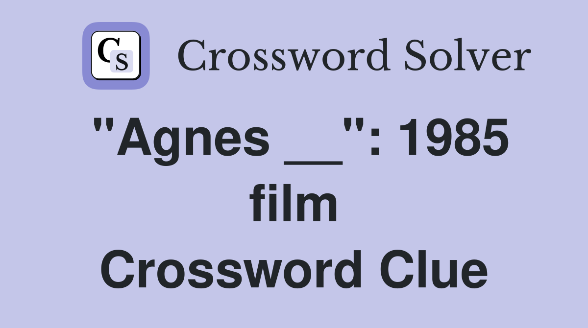 "Agnes __": 1985 film Crossword Clue