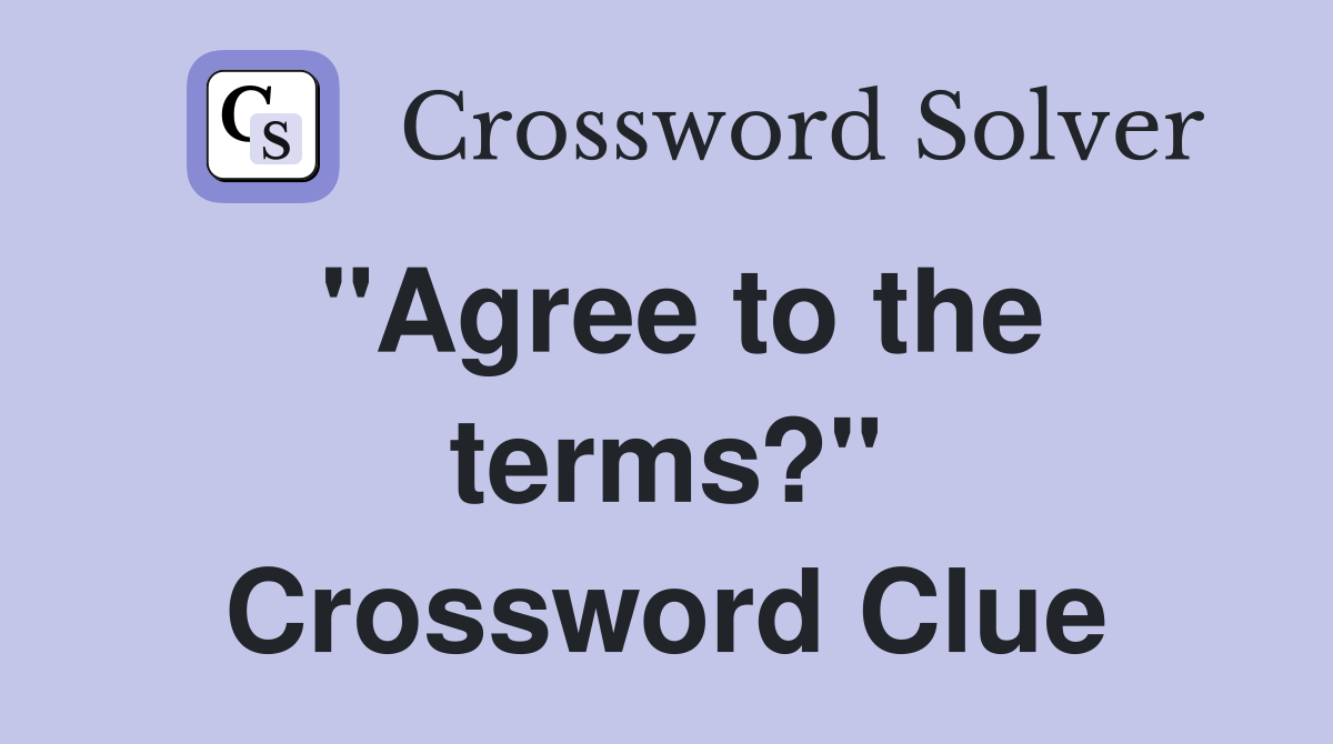 "Agree to the terms?" Crossword Clue