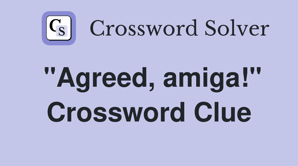 "Agreed, amiga!" Crossword Clue