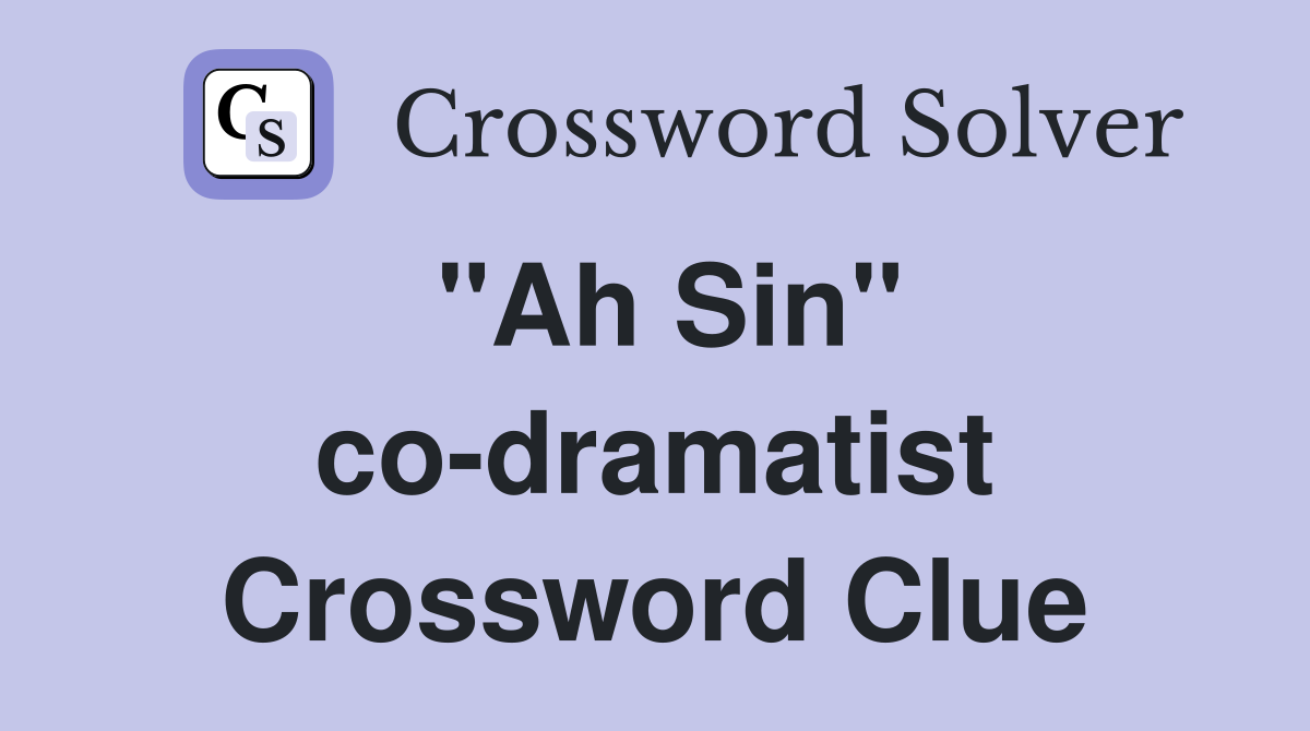 "Ah Sin" co-dramatist Crossword Clue
