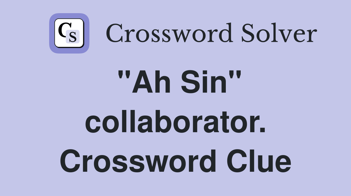 "Ah Sin" collaborator. Crossword Clue