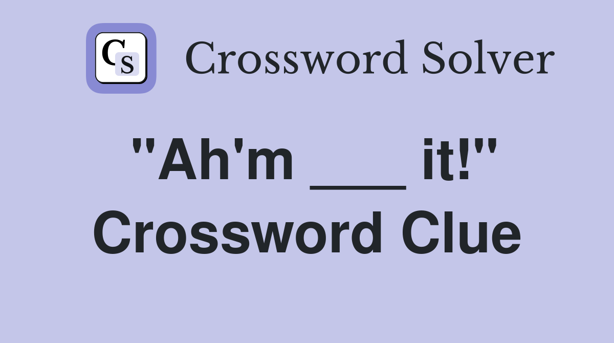 "Ah'm ___ it!" Crossword Clue