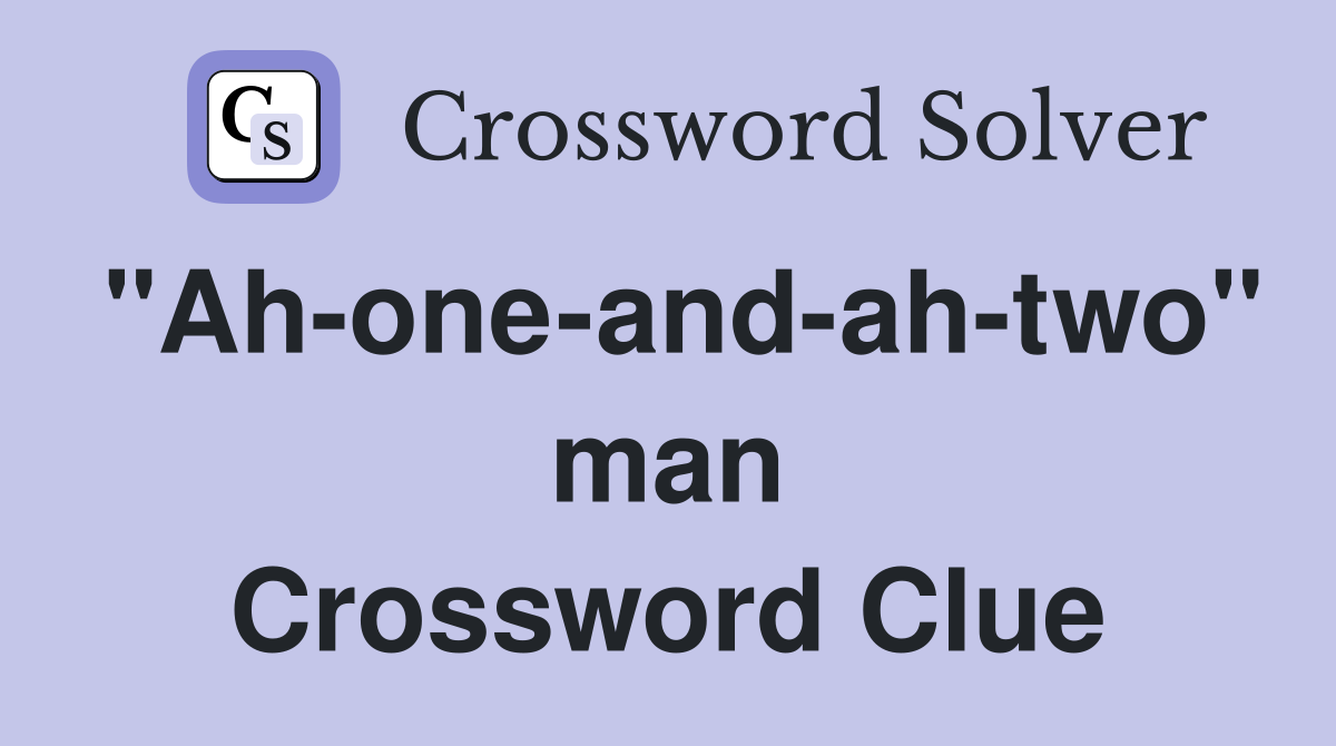 "Ah-one-and-ah-two" man Crossword Clue