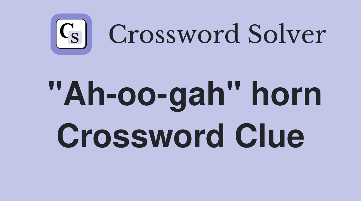 "Ah-oo-gah" horn Crossword Clue