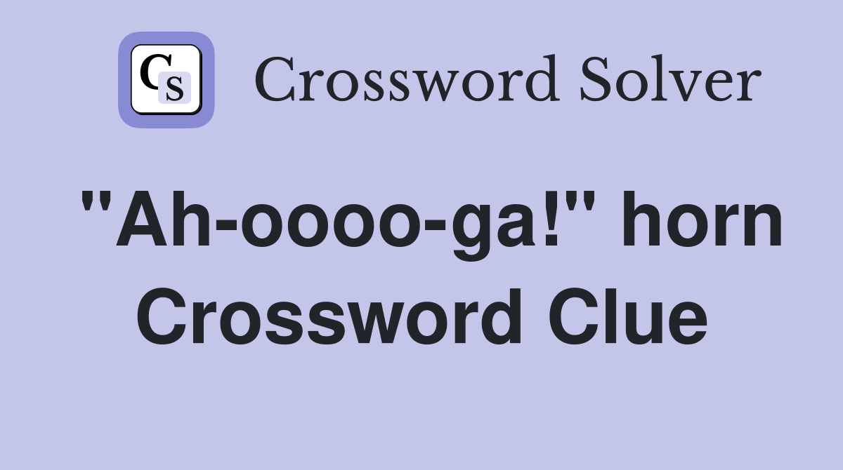 "Ah-oooo-ga!" horn Crossword Clue