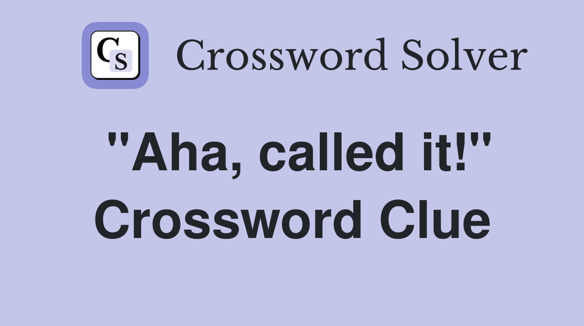 "Aha, called it!" Crossword Clue
