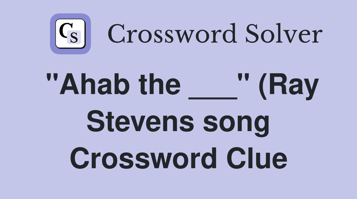 quot Ahab the quot (Ray Stevens song) Crossword Clue Answers Crossword quot Ahab the quot (Ray Stevens song) Crossword Clue Answers Crossword
