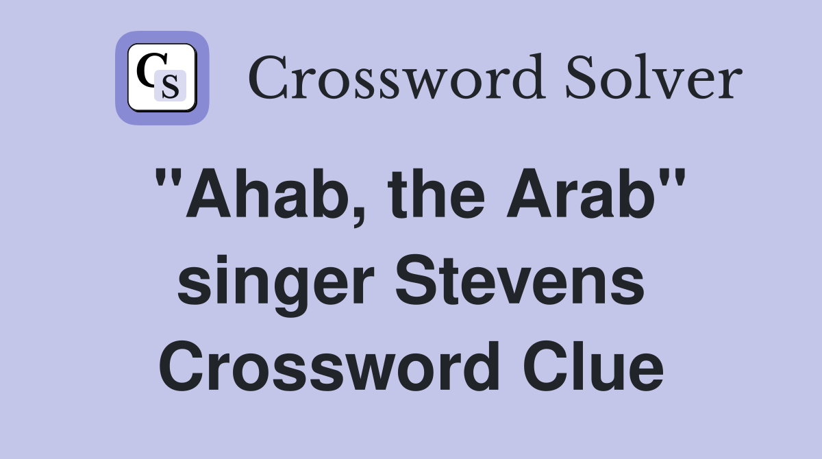 "Ahab, the Arab" singer Stevens Crossword Clue