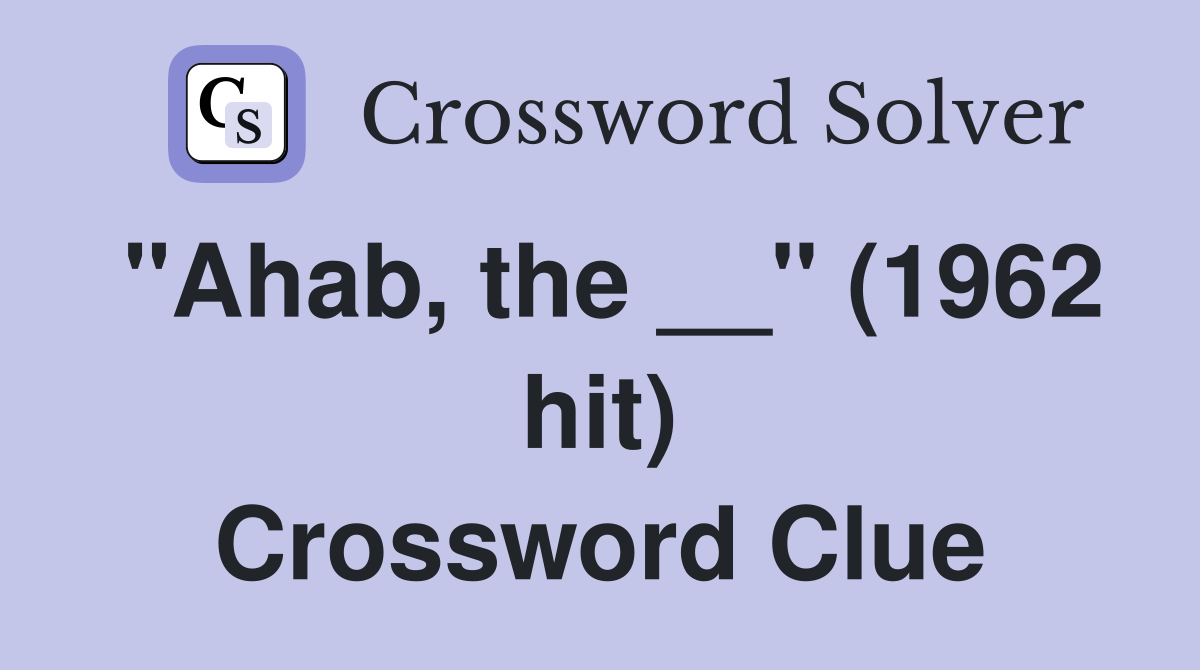 "Ahab, the __" (1962 hit) Crossword Clue