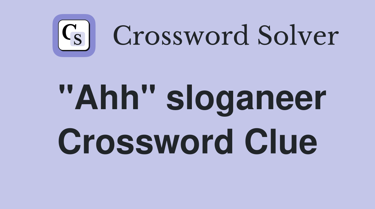 "Ahh" sloganeer Crossword Clue