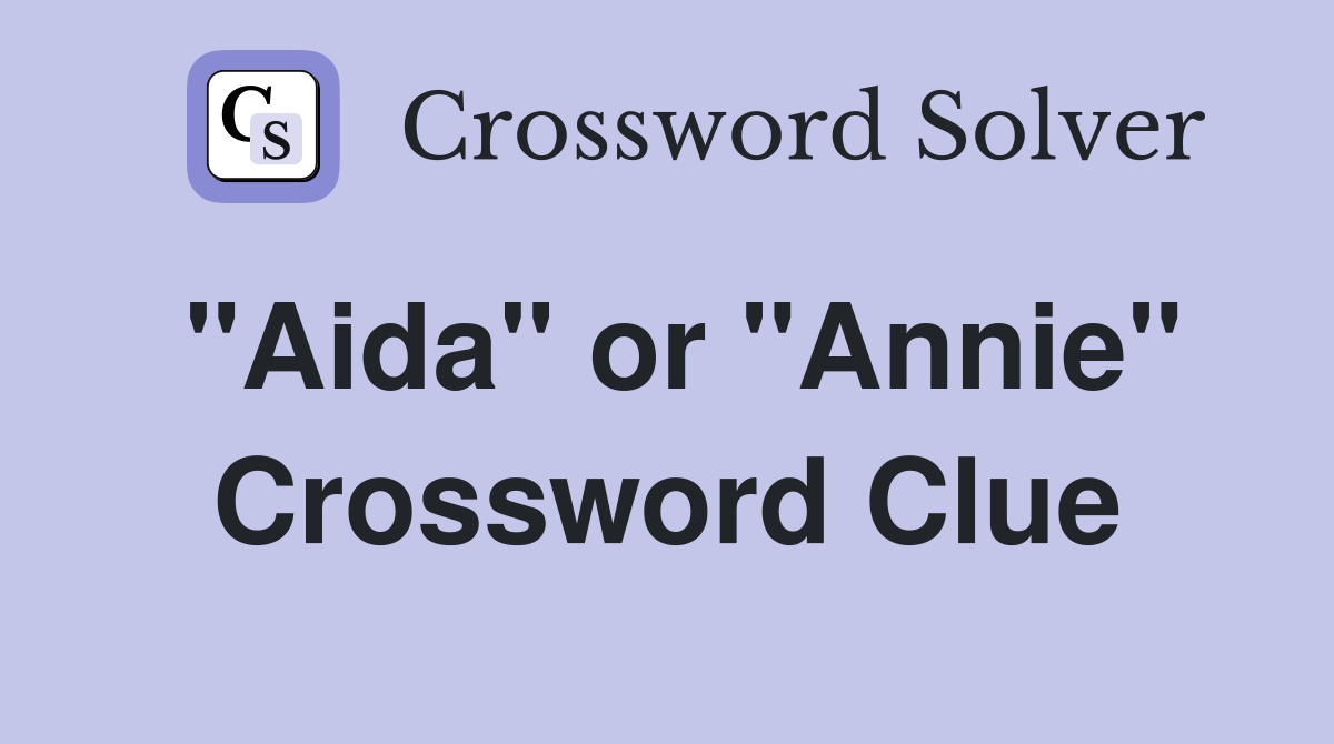 quot Aida quot or quot Annie quot Crossword Clue Answers Crossword Solver