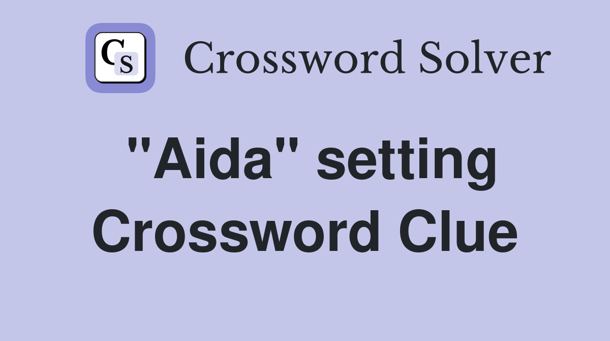 "Aida" setting Crossword Clue