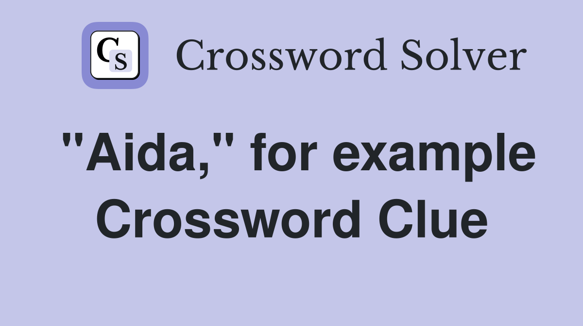 "Aida," for example Crossword Clue