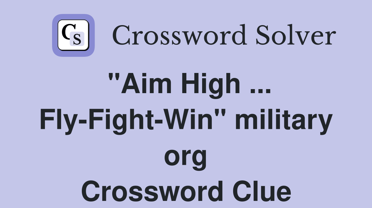 "Aim High ... Fly-Fight-Win" military org Crossword Clue