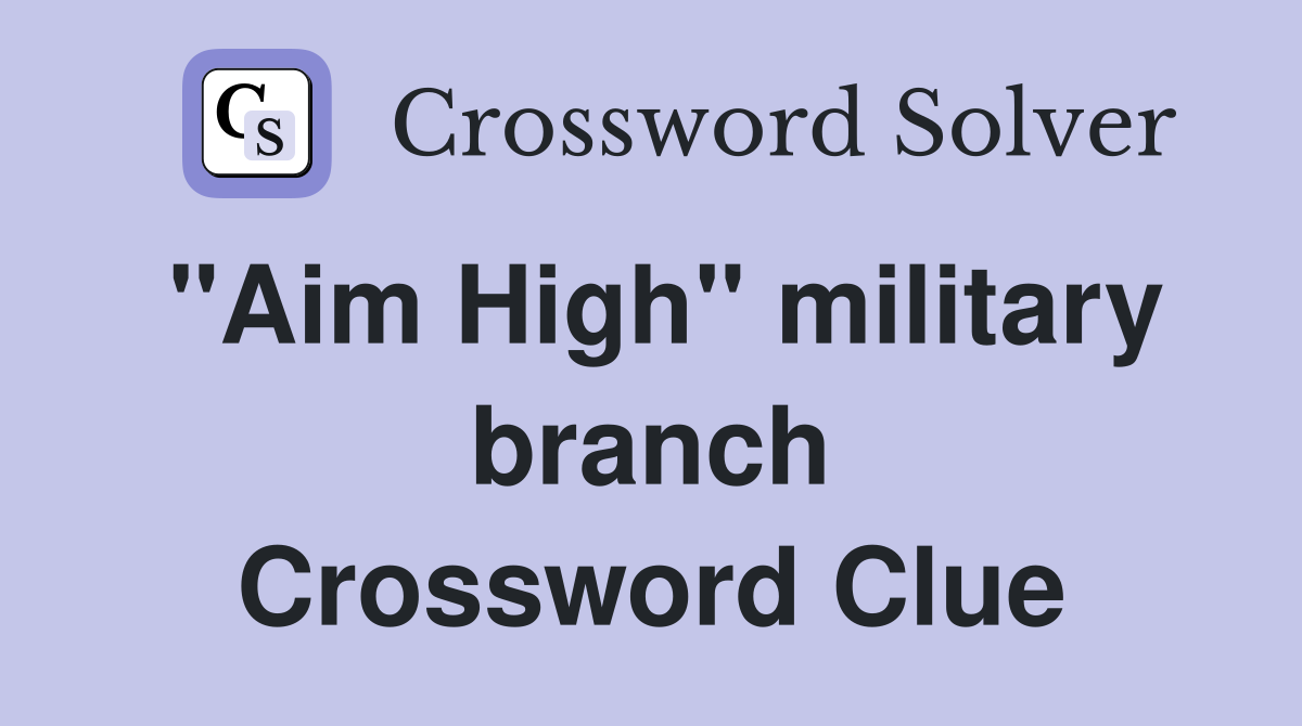 "Aim High" military branch Crossword Clue