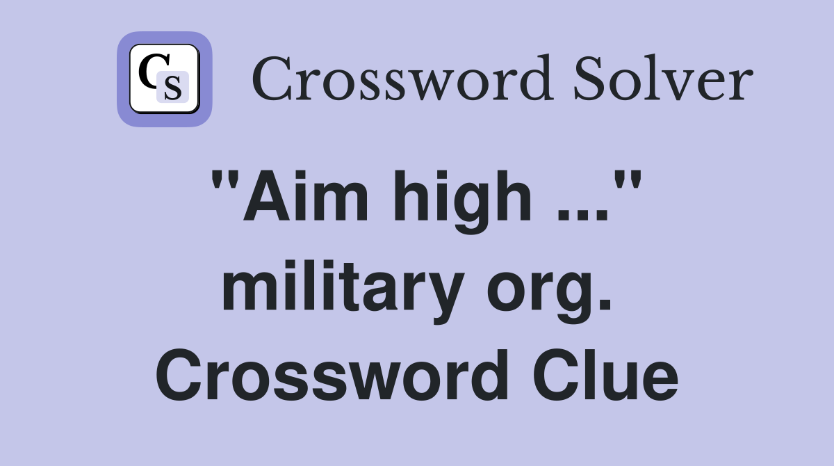 "Aim high ..." military org. Crossword Clue