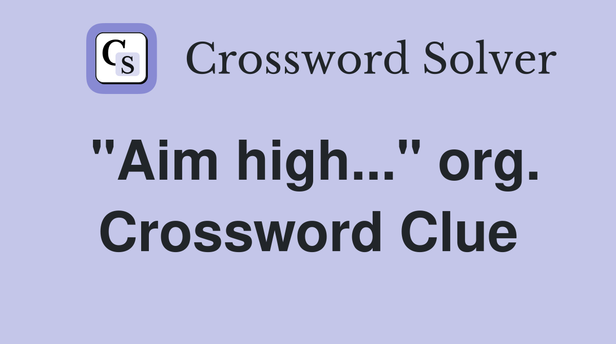 "Aim high..." org. Crossword Clue