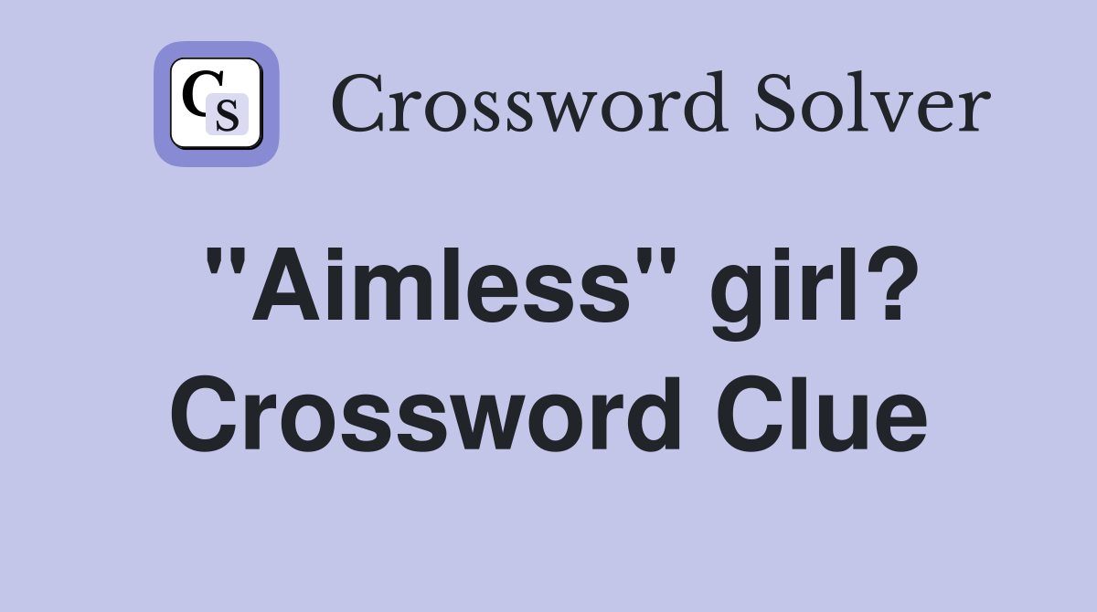 "Aimless" girl? Crossword Clue
