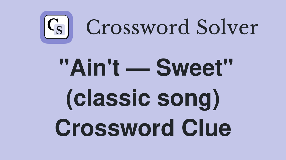 "Ain't — Sweet" (classic song) Crossword Clue