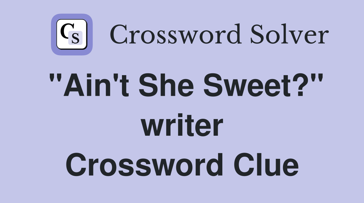 "Ain't She Sweet?" writer Crossword Clue