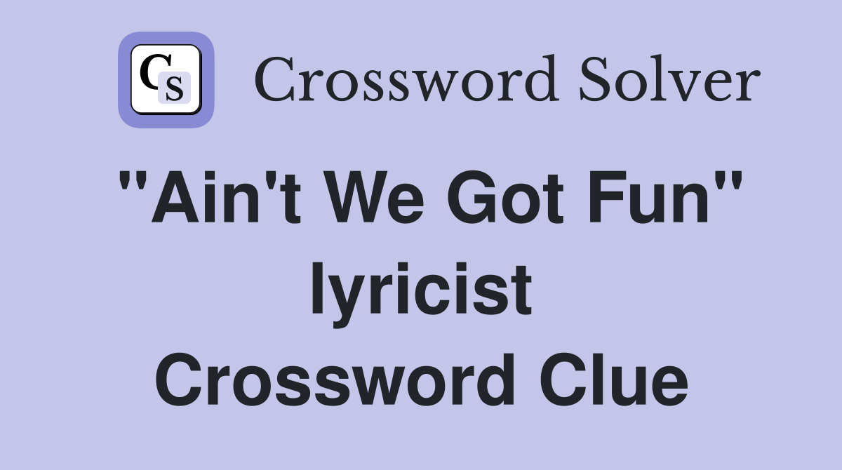 "Ain't We Got Fun" lyricist Crossword Clue