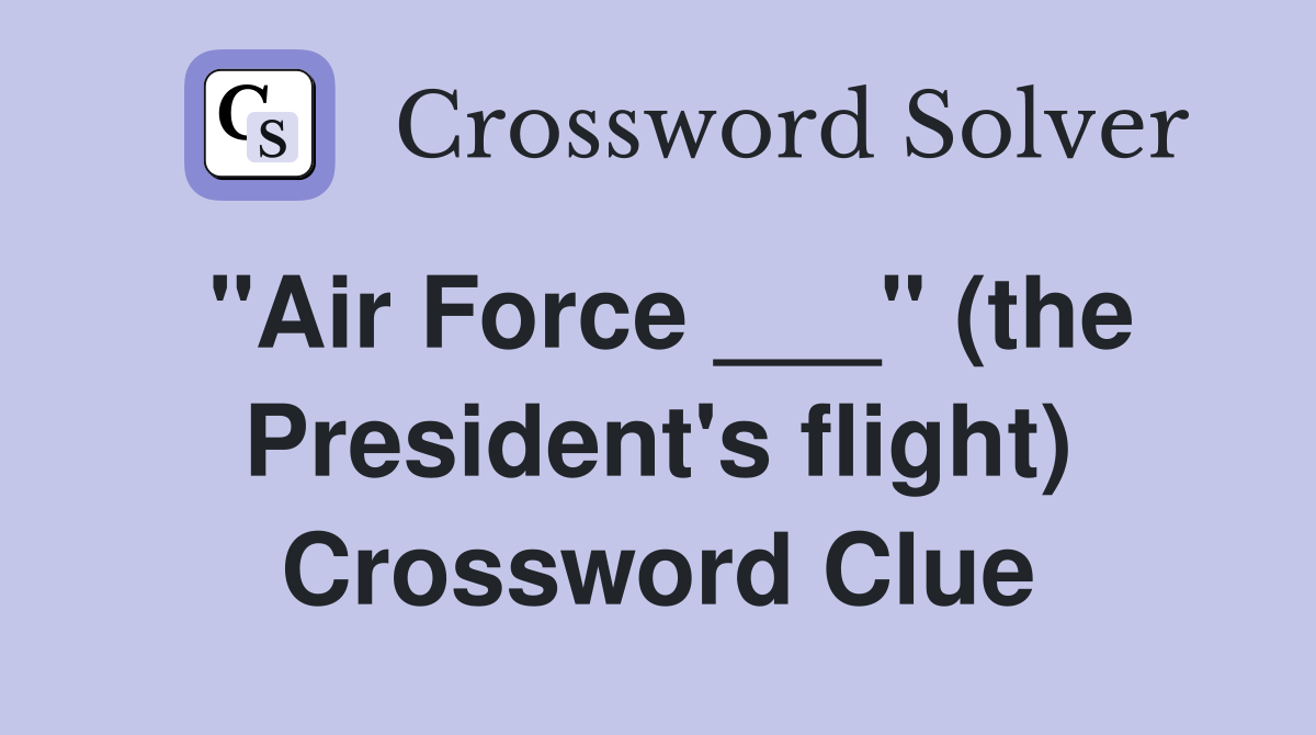 "Air Force ___" (the President's flight) Crossword Clue
