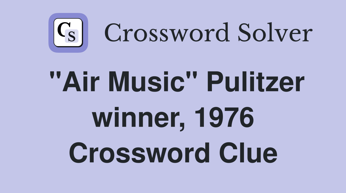 "Air Music" Pulitzer winner, 1976 Crossword Clue