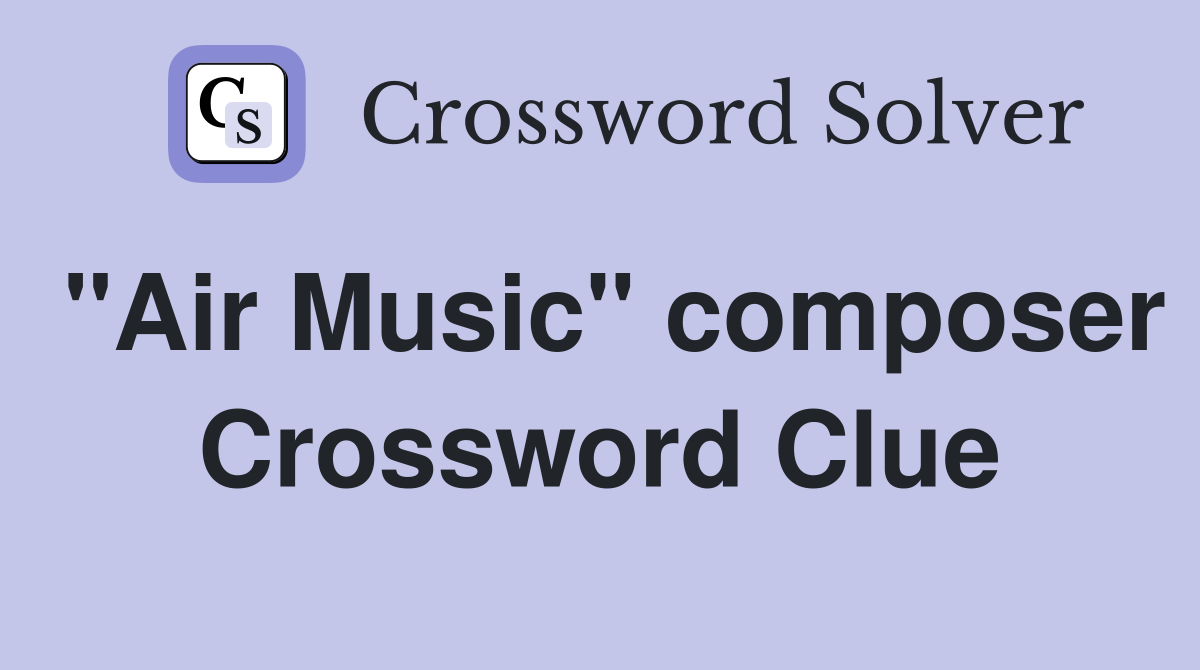 "Air Music" composer Crossword Clue