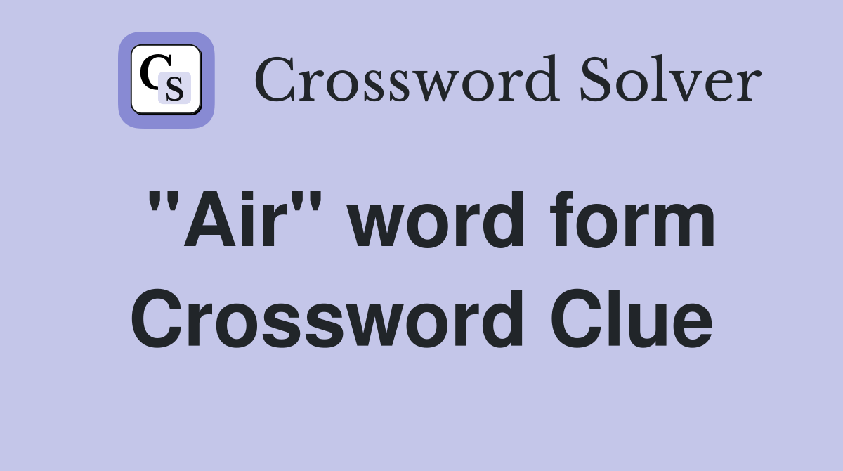 "Air" word form Crossword Clue