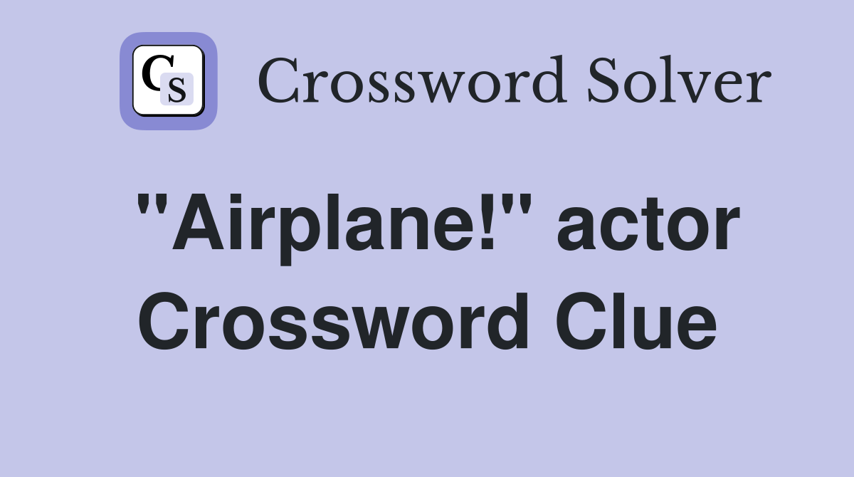 "Airplane!" actor Crossword Clue