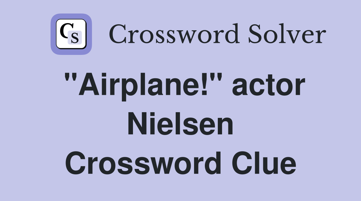 "Airplane!" actor Nielsen Crossword Clue