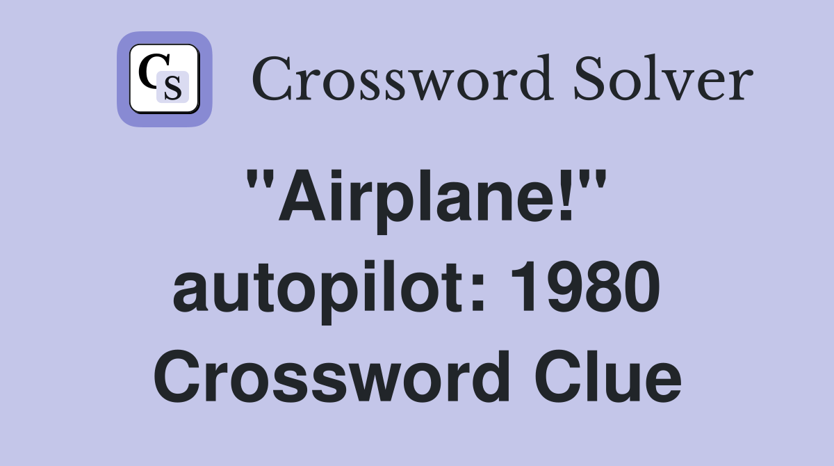 "Airplane!" autopilot: 1980 Crossword Clue